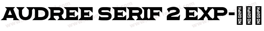Audree Serif 2 Exp字体转换